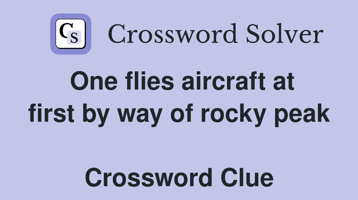 One flies aircraft at first by way of rocky peak  Crossword Clue