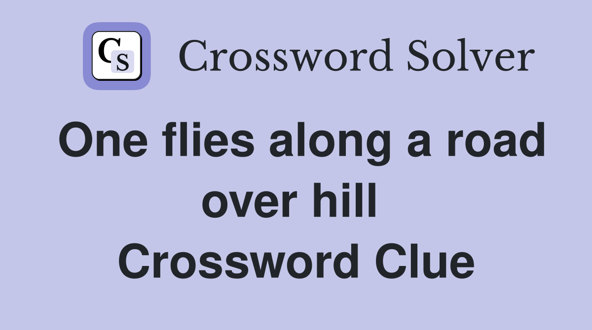 One flies along a road over hill  Crossword Clue