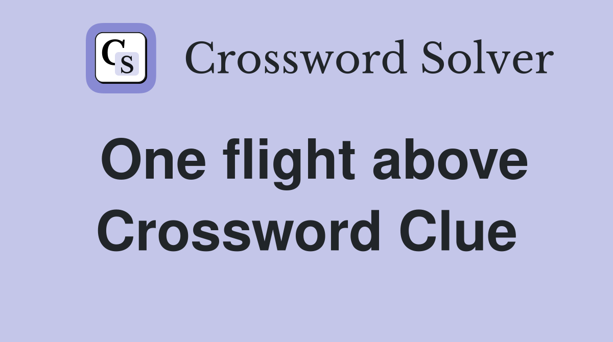 One flight above Crossword Clue