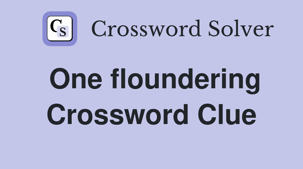 One floundering Crossword Clue