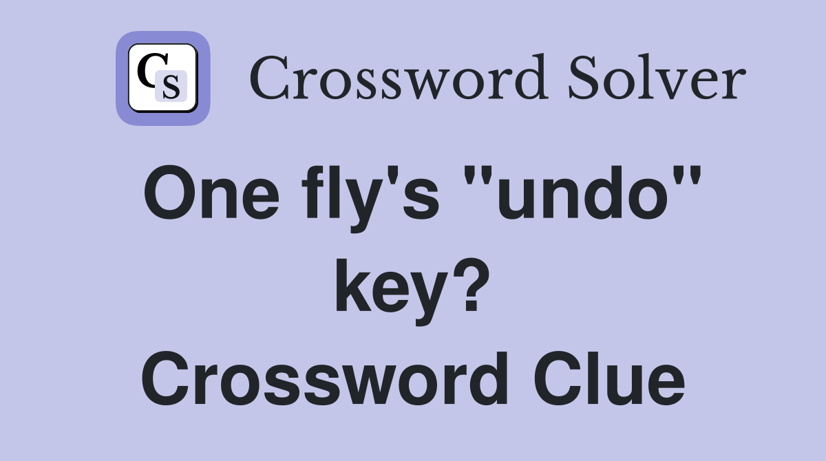 One fly's "undo" key? Crossword Clue