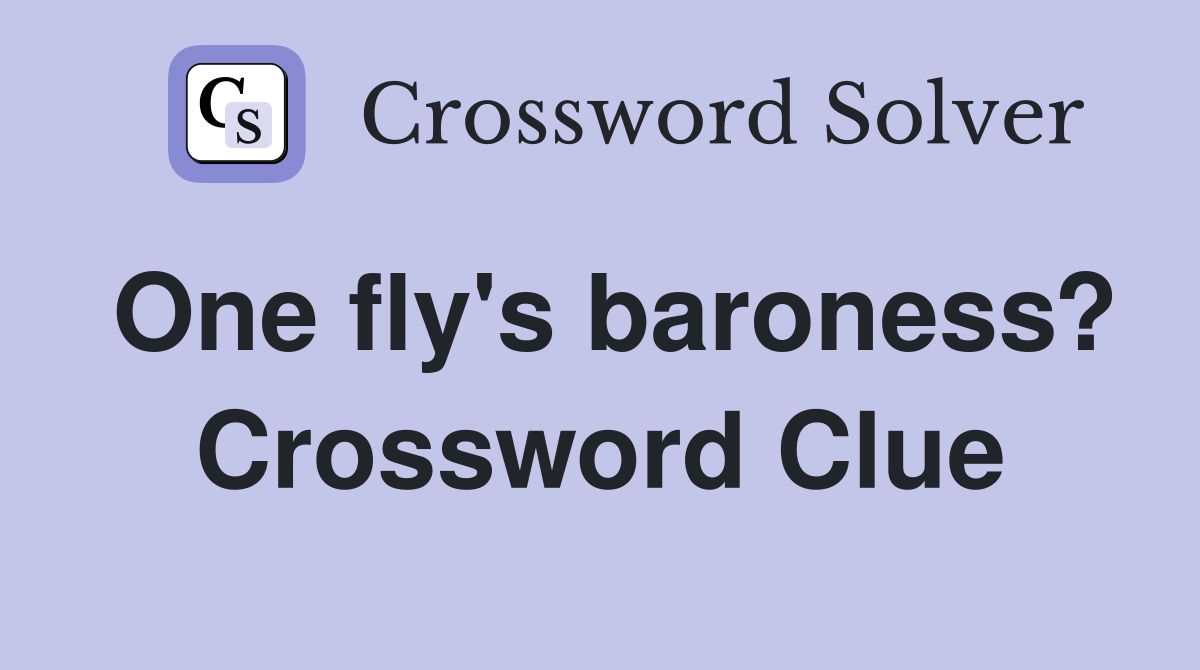One fly's baroness? Crossword Clue