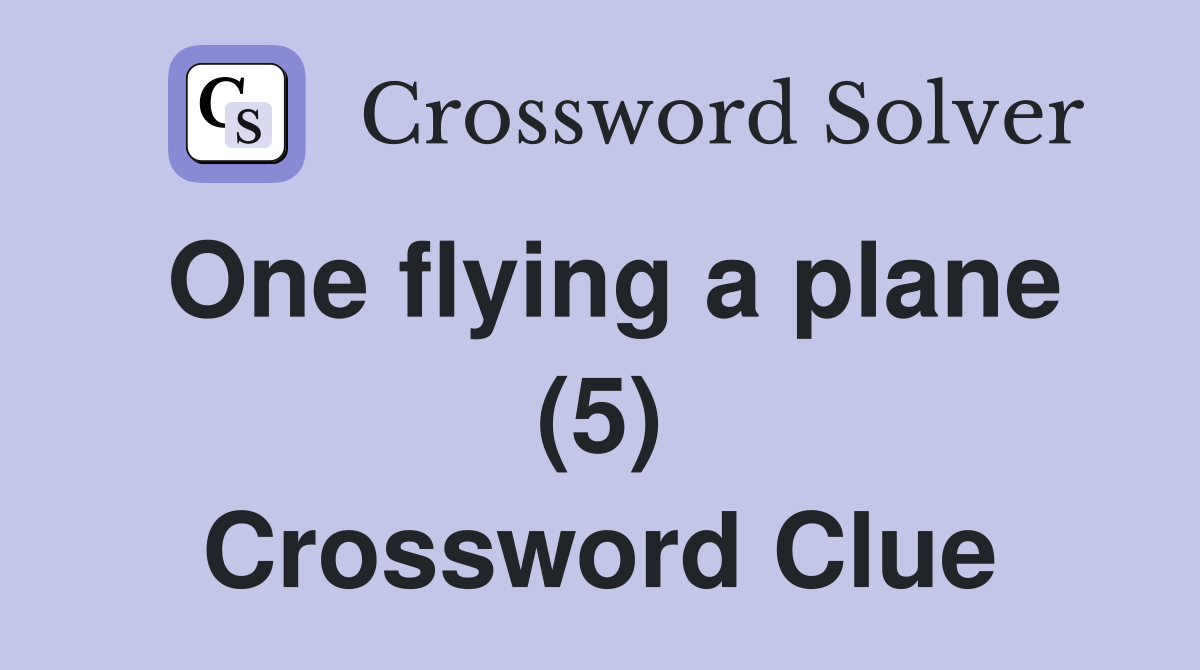 One flying a plane (5) Crossword Clue
