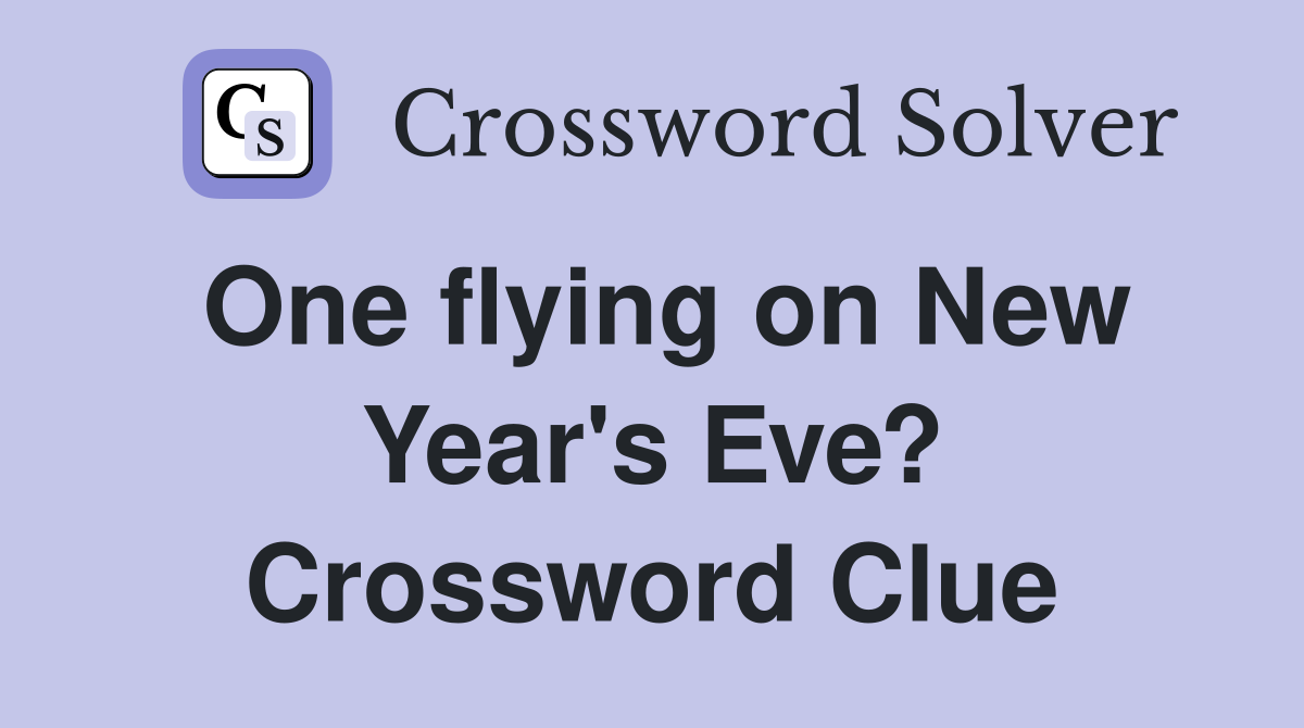 One flying on New Year's Eve? Crossword Clue
