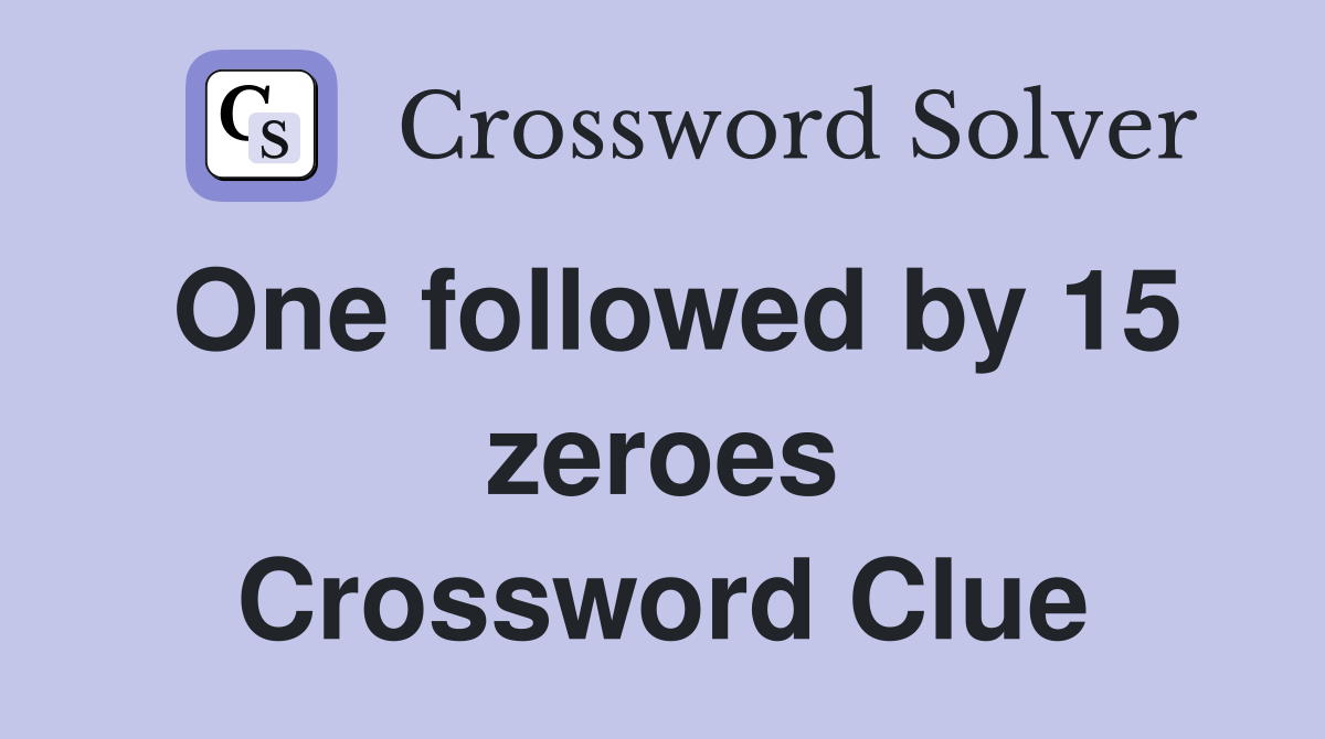 One followed by 15 zeroes Crossword Clue