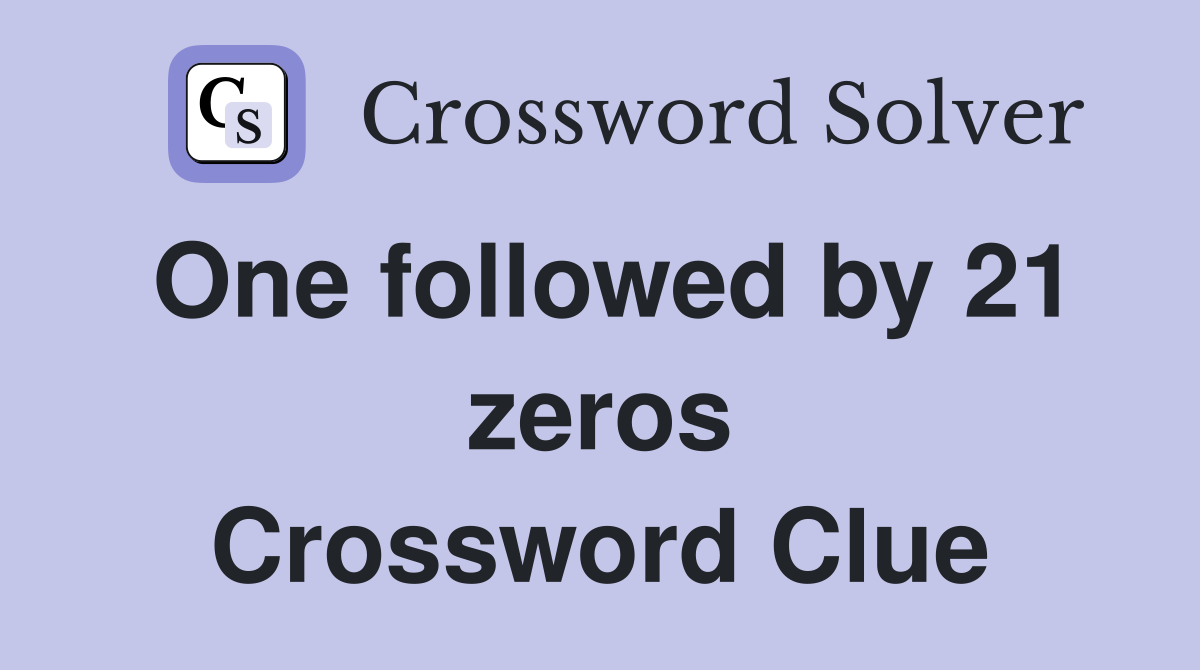 One followed by 21 zeros Crossword Clue