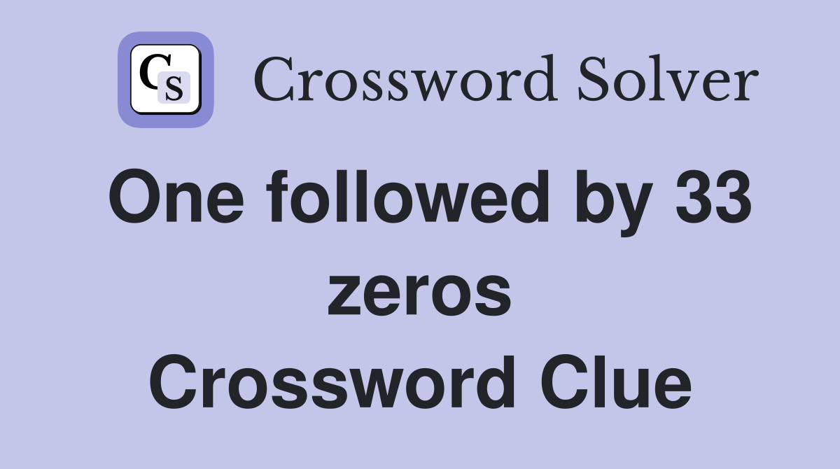 One followed by 33 zeros Crossword Clue