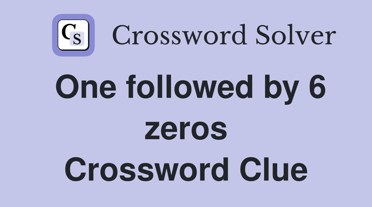 One followed by 6 zeros Crossword Clue