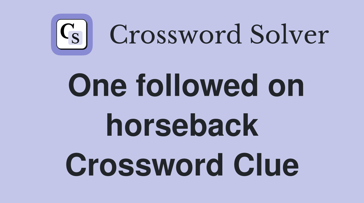 One followed on horseback Crossword Clue