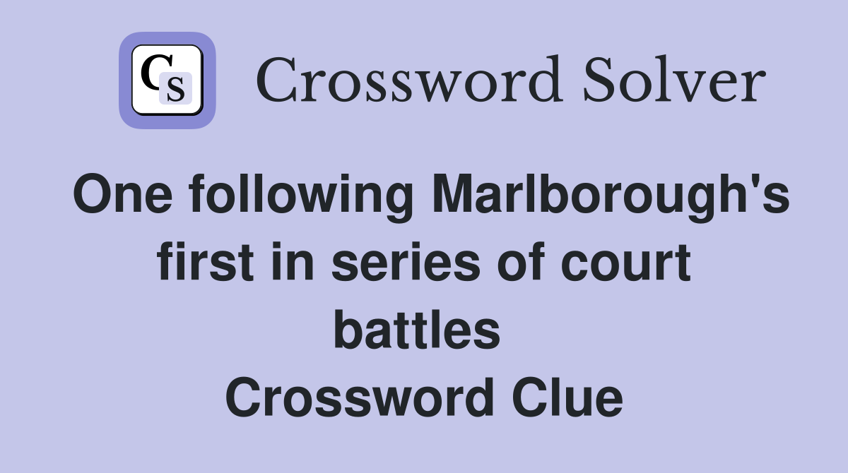 One following Marlborough's first in series of court battles  Crossword Clue