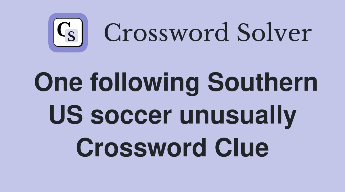 One following Southern US soccer unusually Crossword Clue