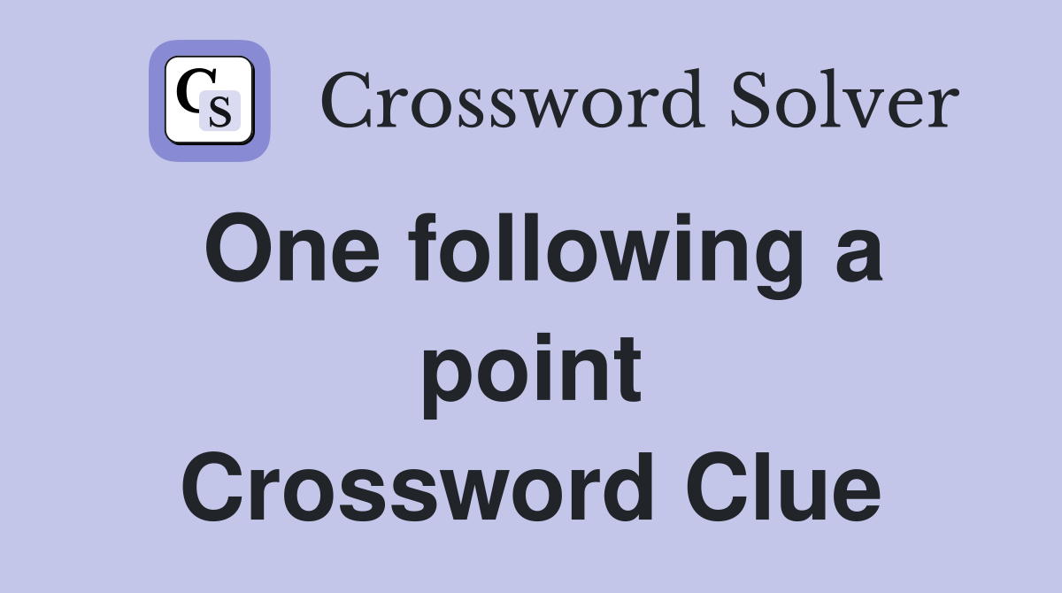 One following a point Crossword Clue