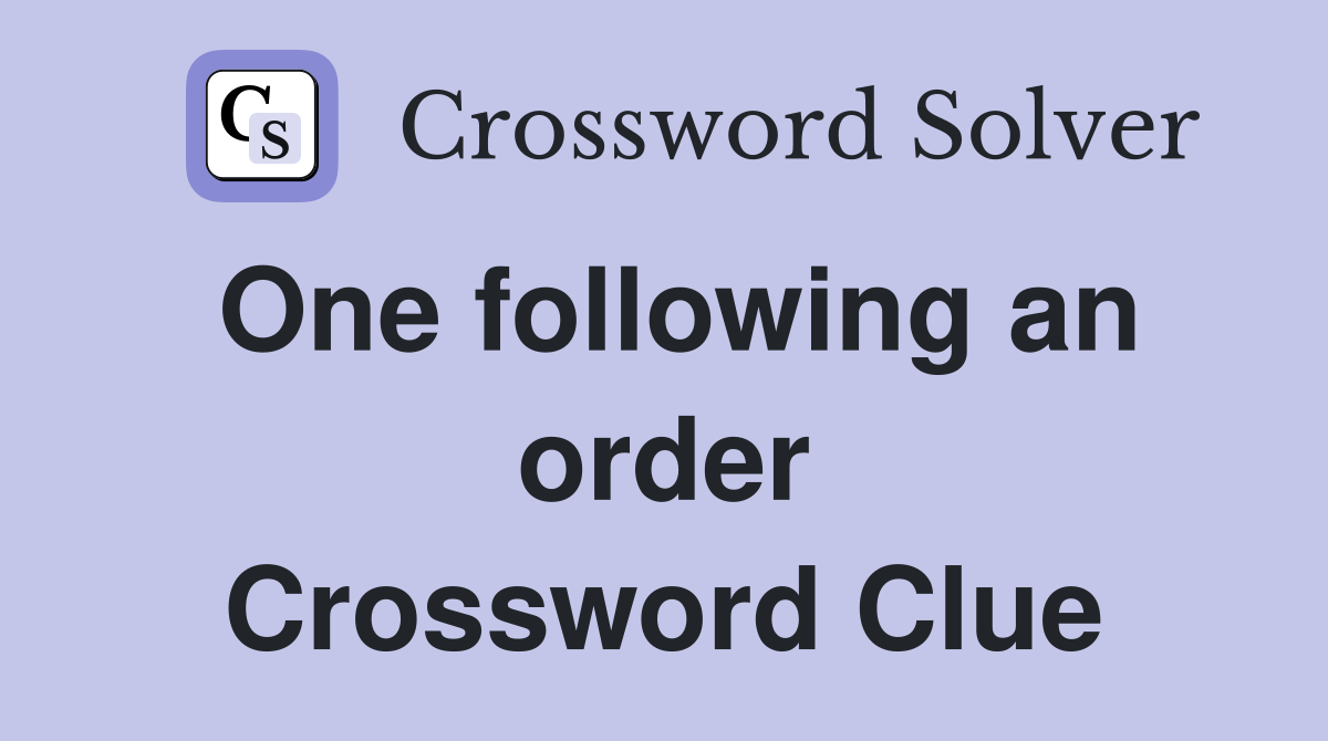 One following an order Crossword Clue
