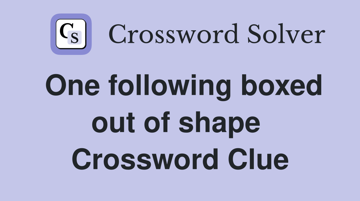 One following boxed out of shape  Crossword Clue