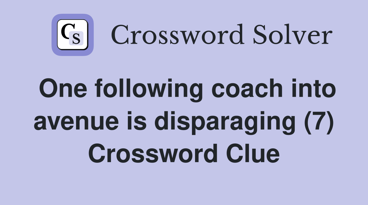 One following coach into avenue is disparaging (7) Crossword Clue