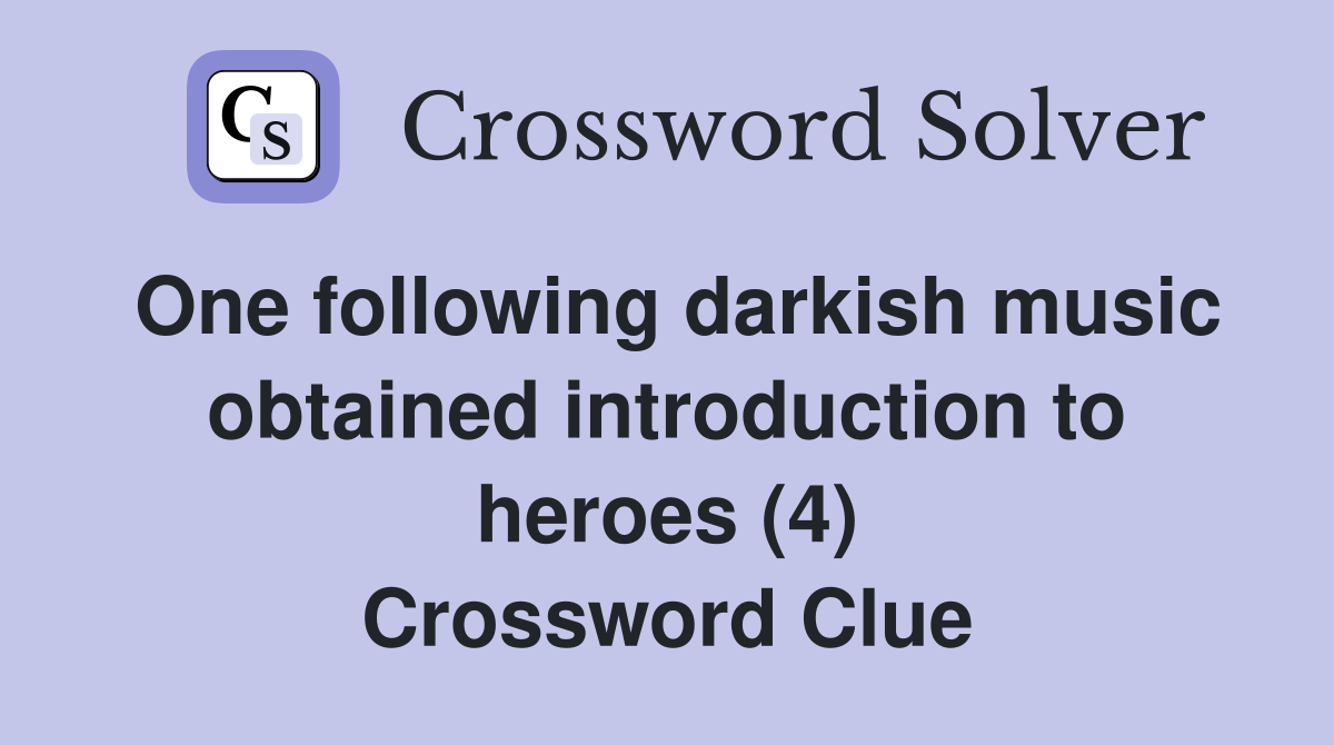 One following darkish music obtained introduction to heroes (4) Crossword Clue