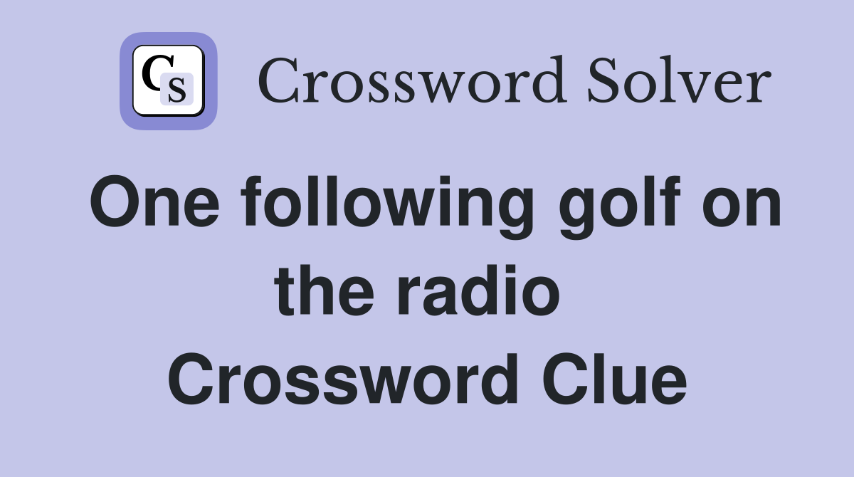 One following golf on the radio  Crossword Clue