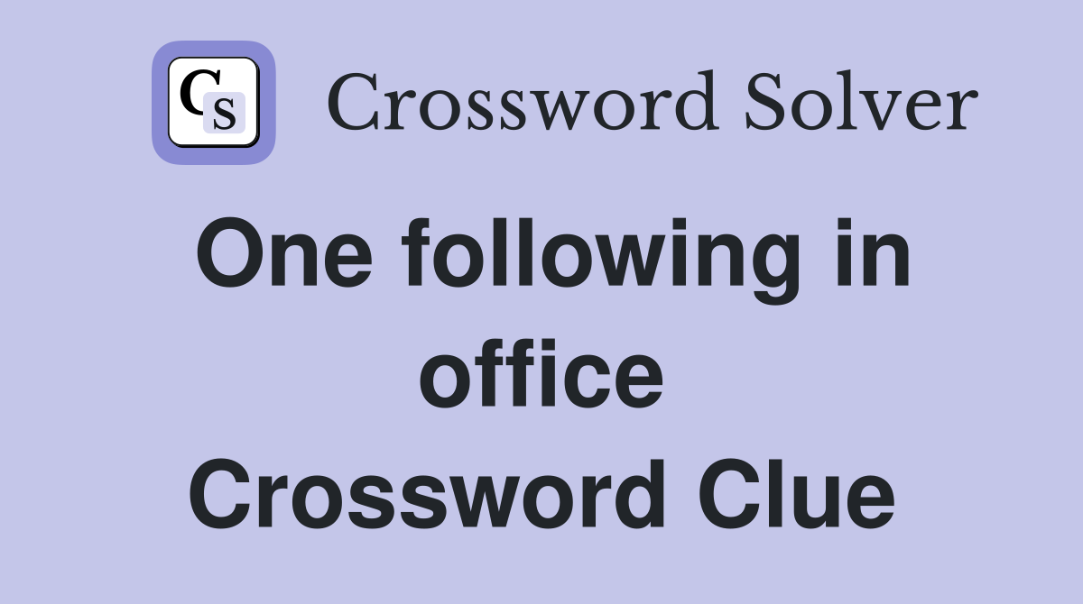 One following in office Crossword Clue