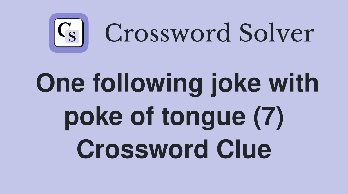 One following joke with poke of tongue (7) Crossword Clue