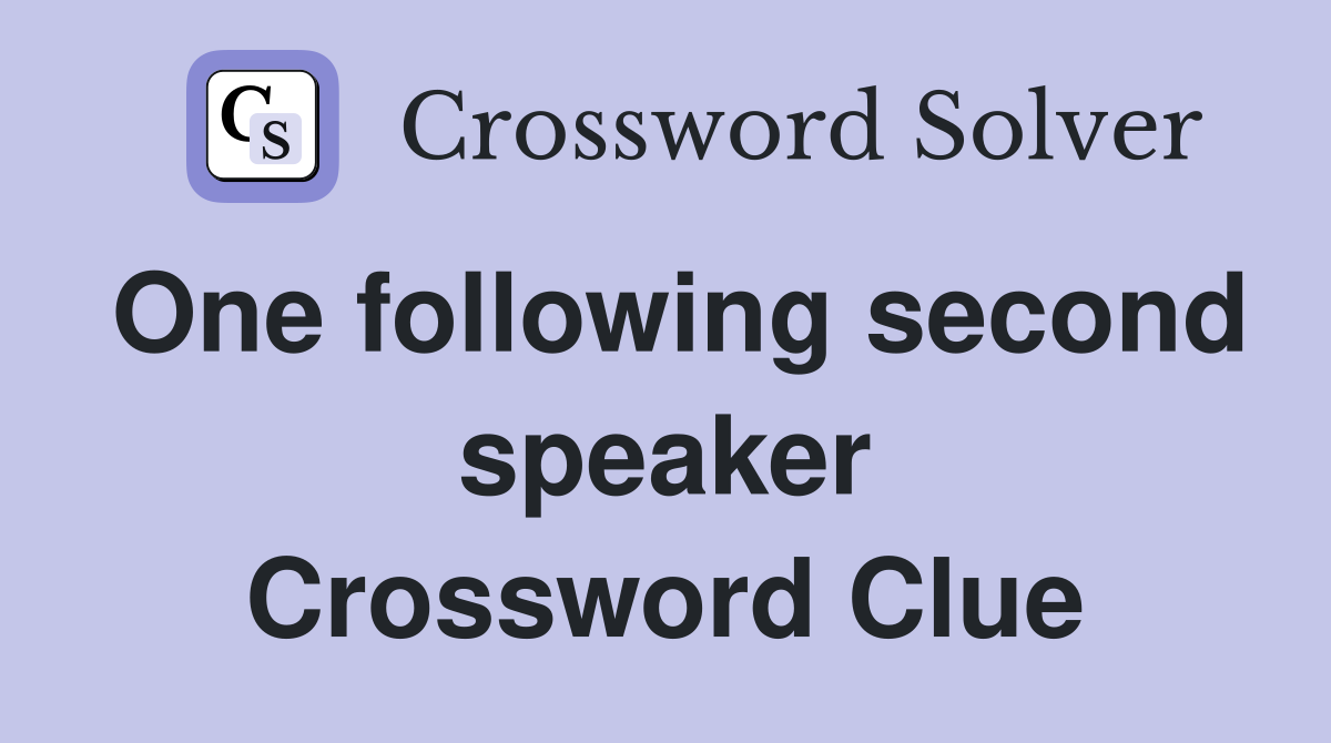 One following second speaker Crossword Clue