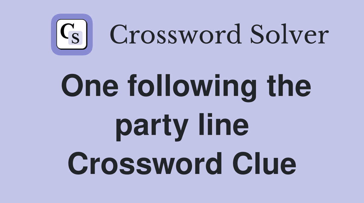 One following the party line Crossword Clue