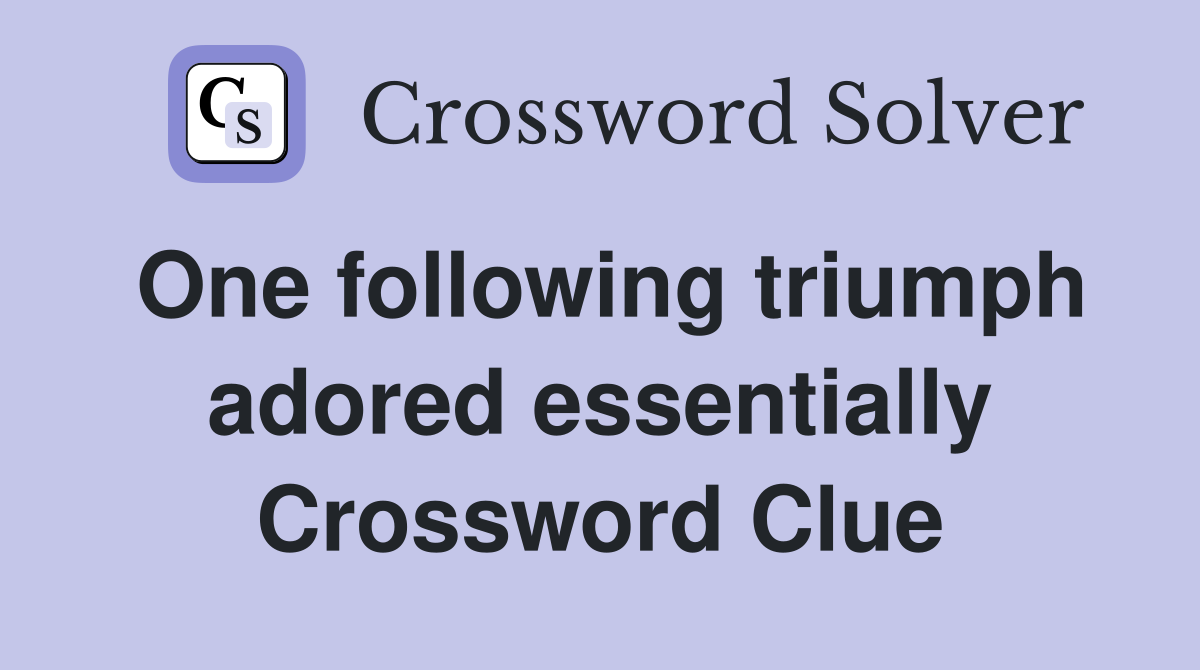 One following triumph adored essentially Crossword Clue