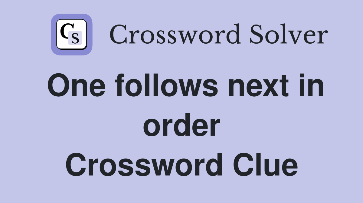 One follows next in order Crossword Clue