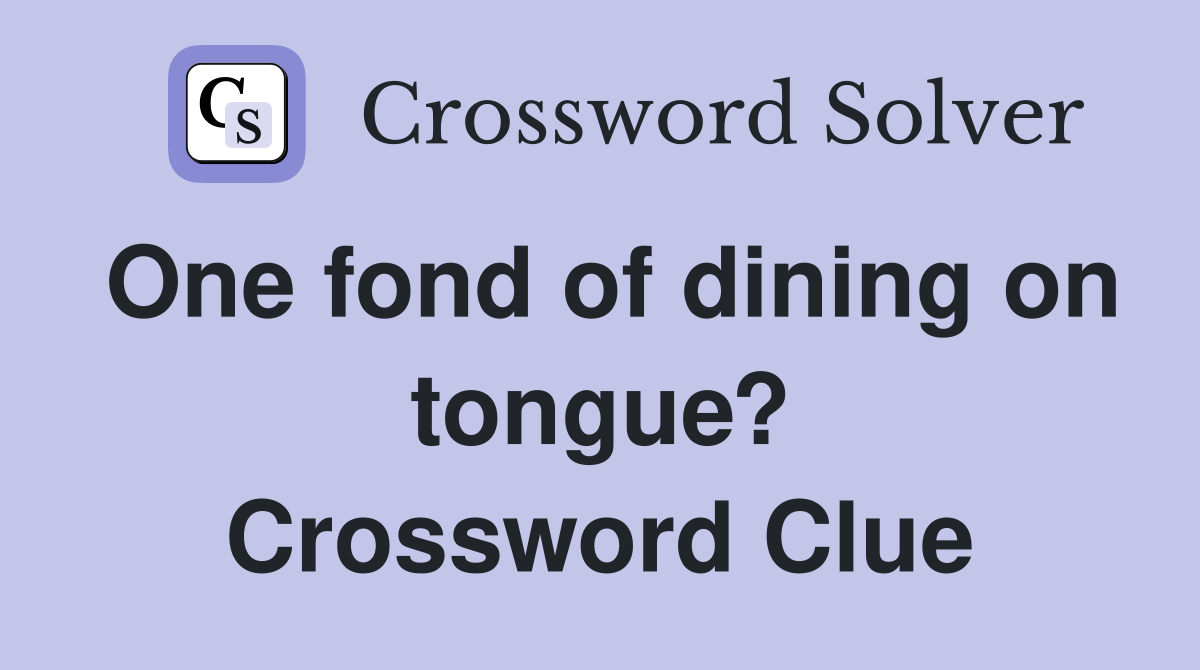 One fond of dining on tongue? Crossword Clue