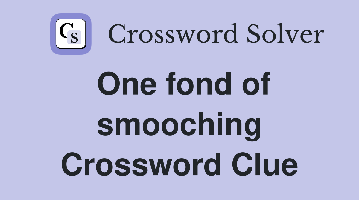 One fond of smooching Crossword Clue