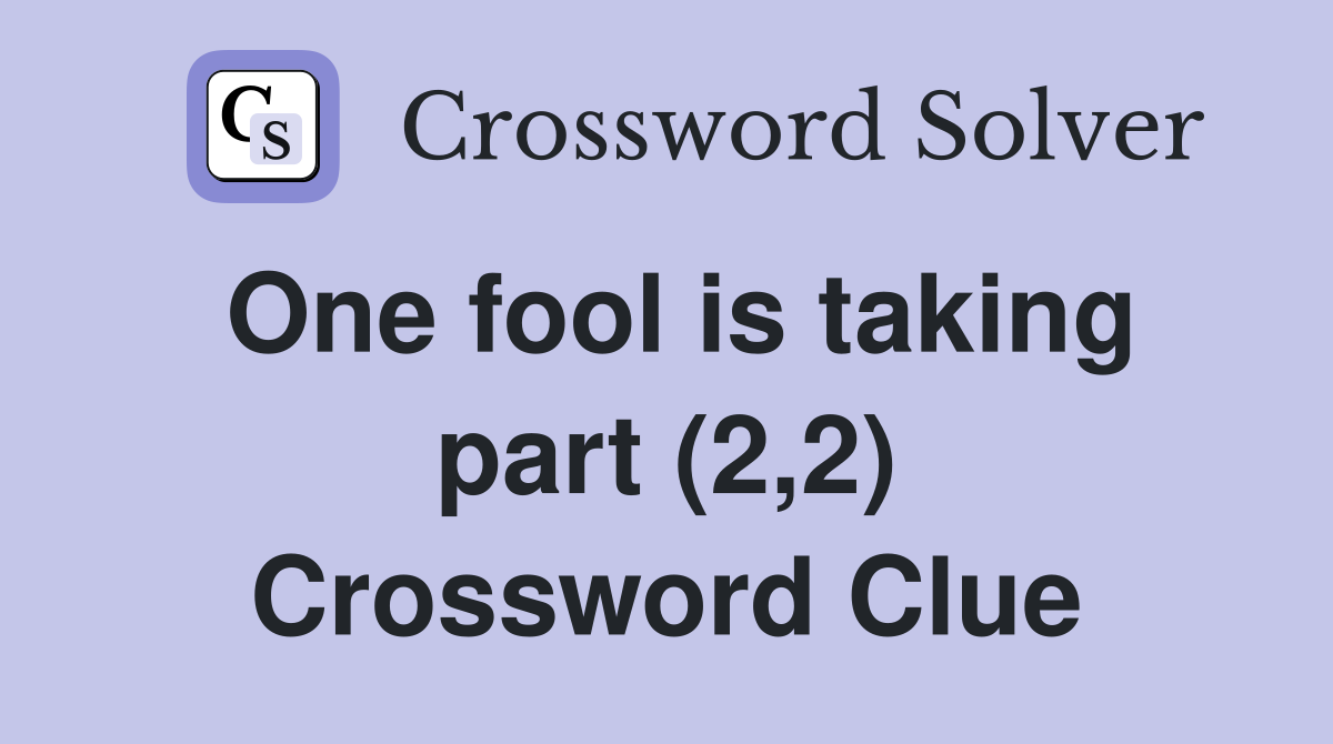 One fool is taking part (2,2) Crossword Clue