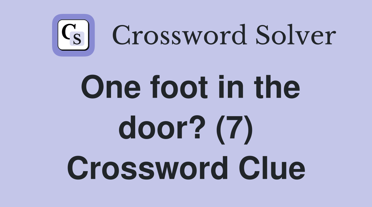 One foot in the door? (7) Crossword Clue