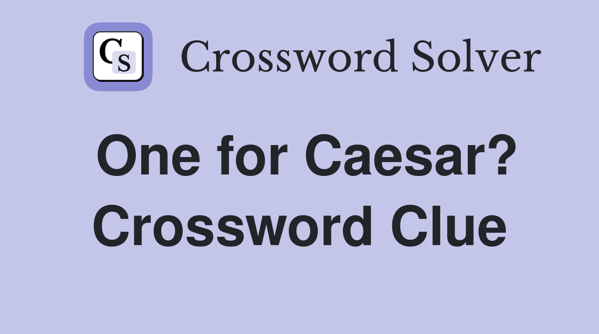 One for Caesar? Crossword Clue