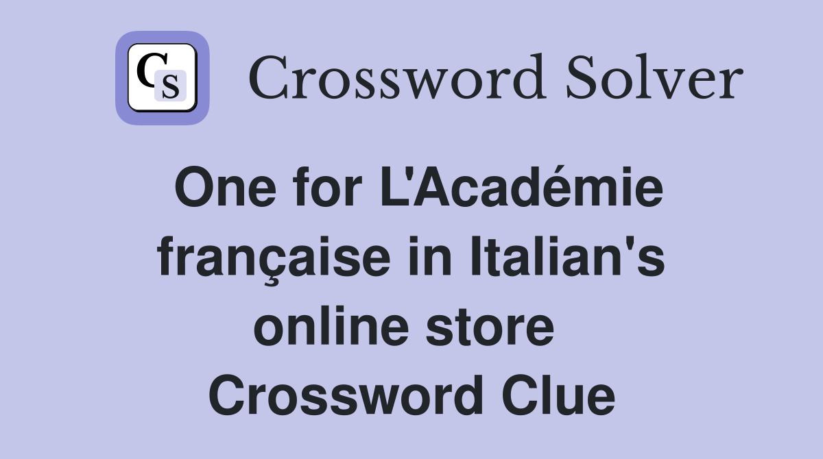 One for L'Académie française in Italian's online store  Crossword Clue