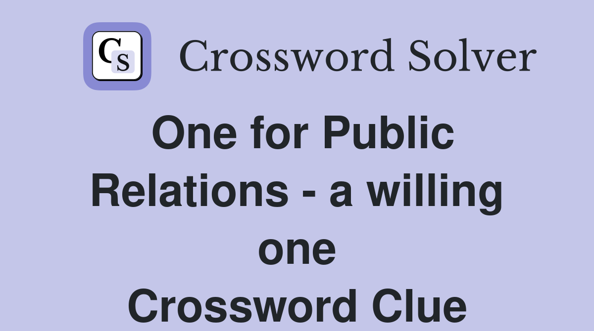 One for Public Relations - a willing one Crossword Clue