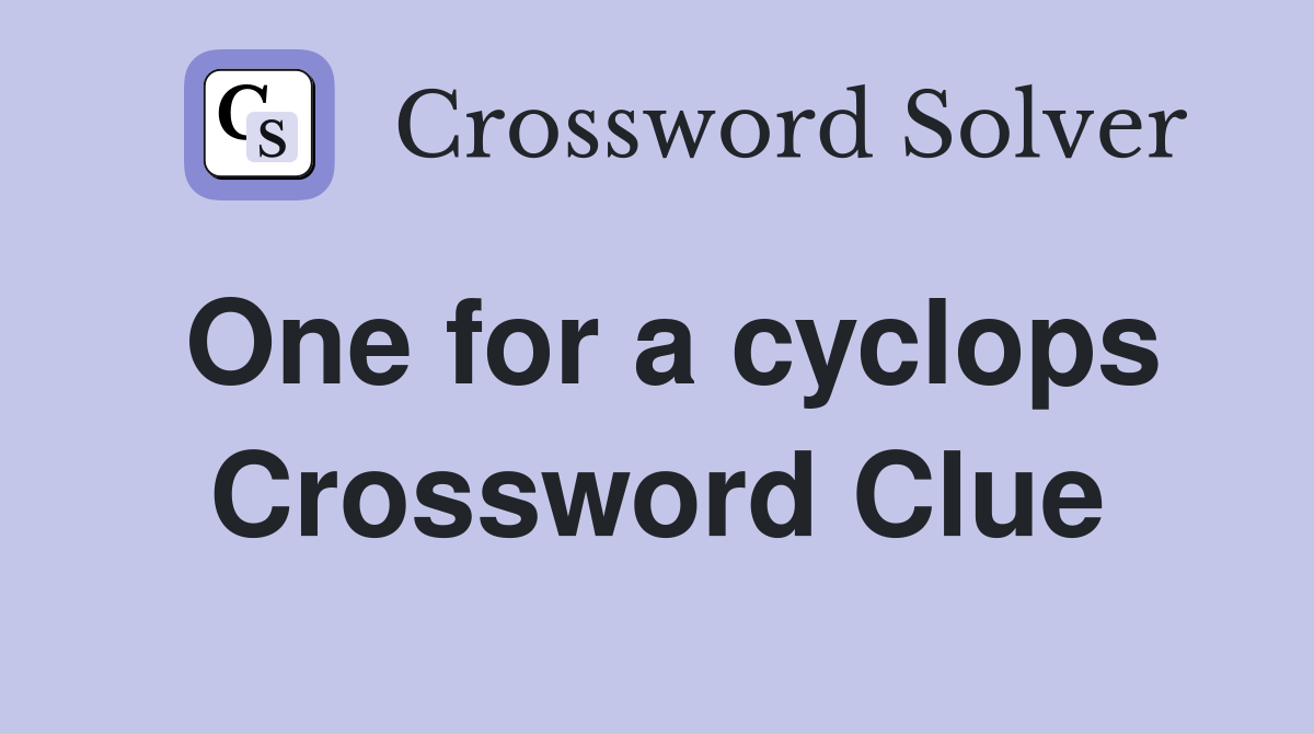 One for a cyclops Crossword Clue