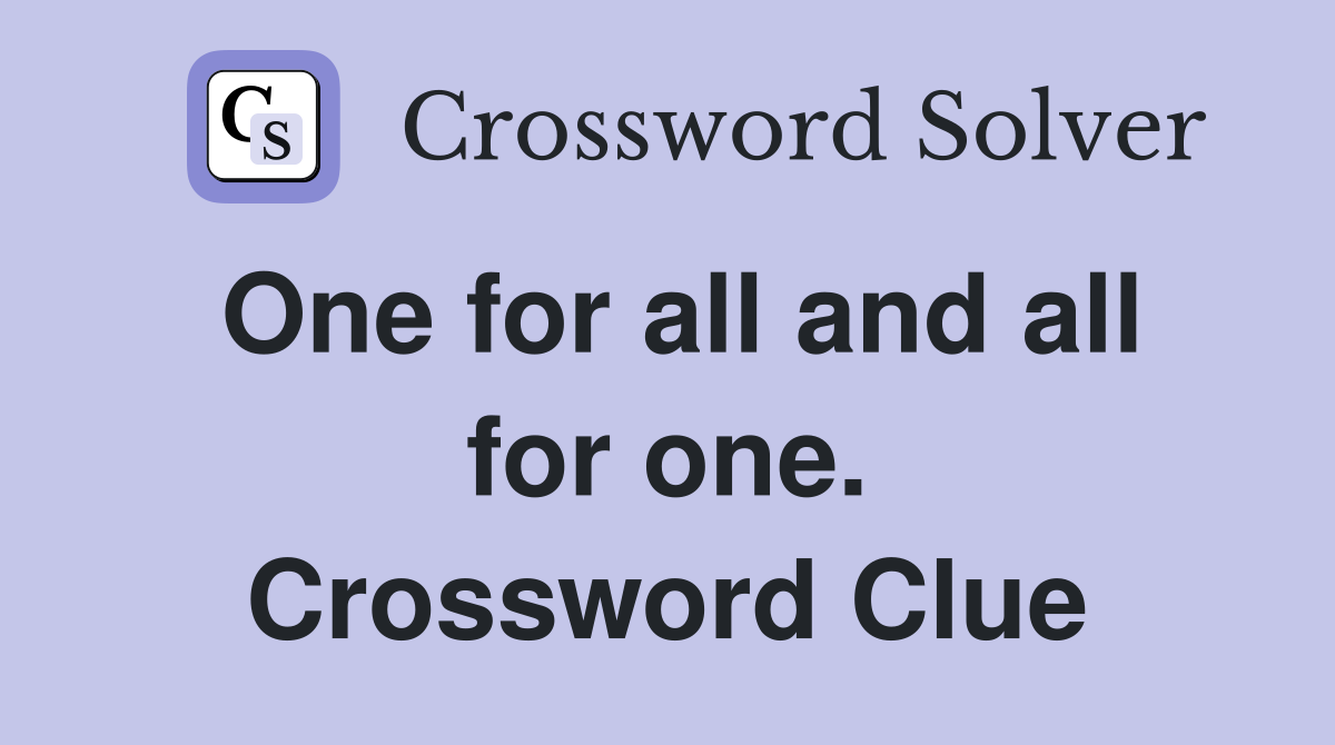 One for all and all for one. Crossword Clue
