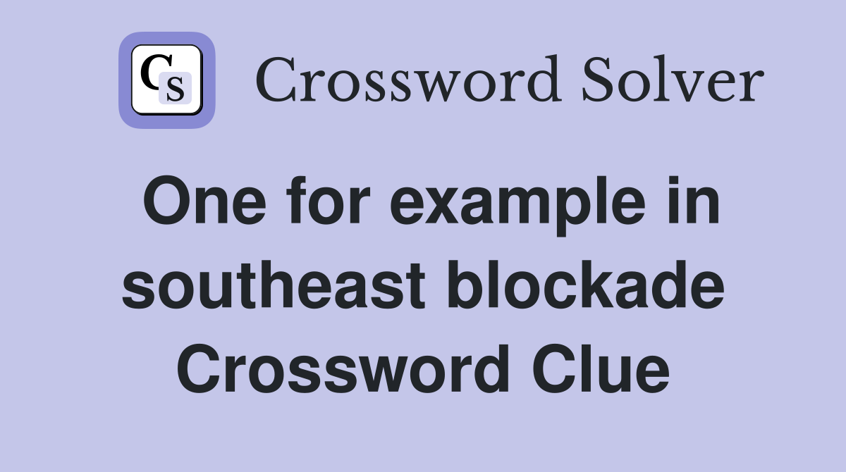 One for example in southeast blockade Crossword Clue