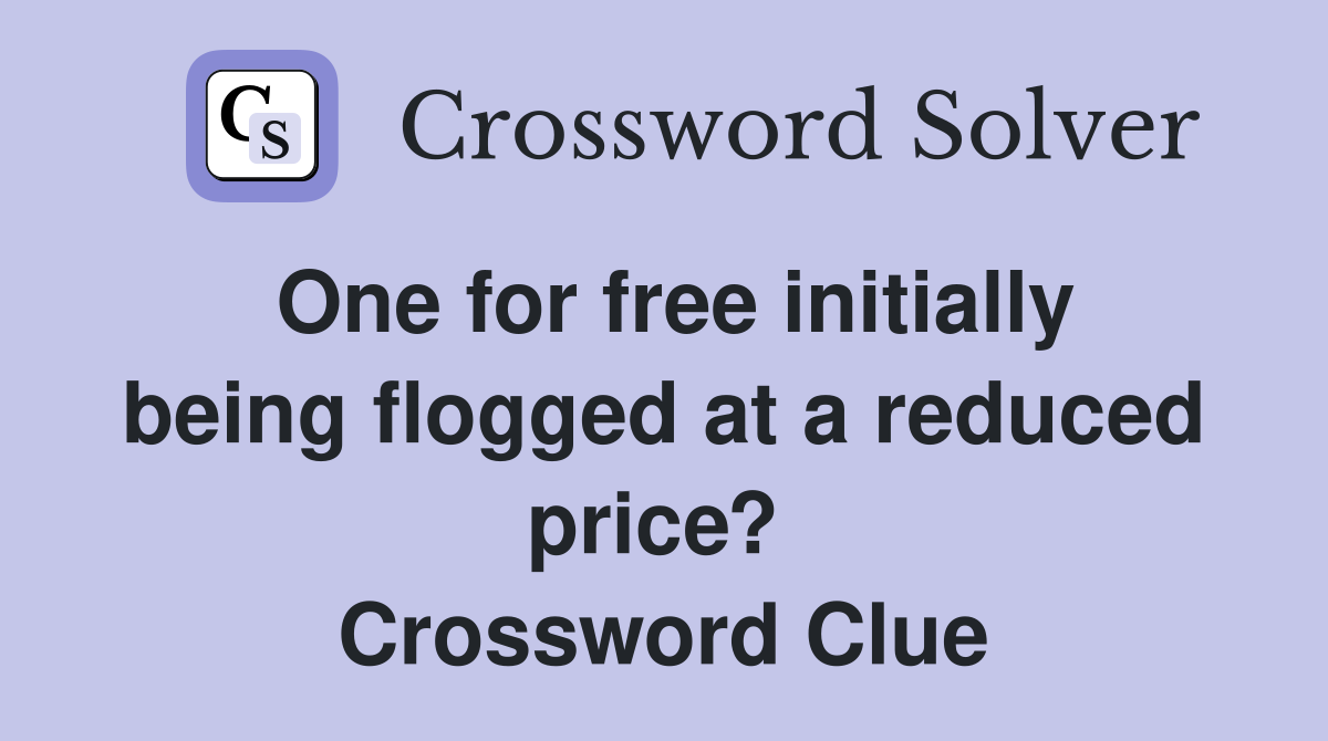 One for free initially being flogged at a reduced price?  Crossword Clue