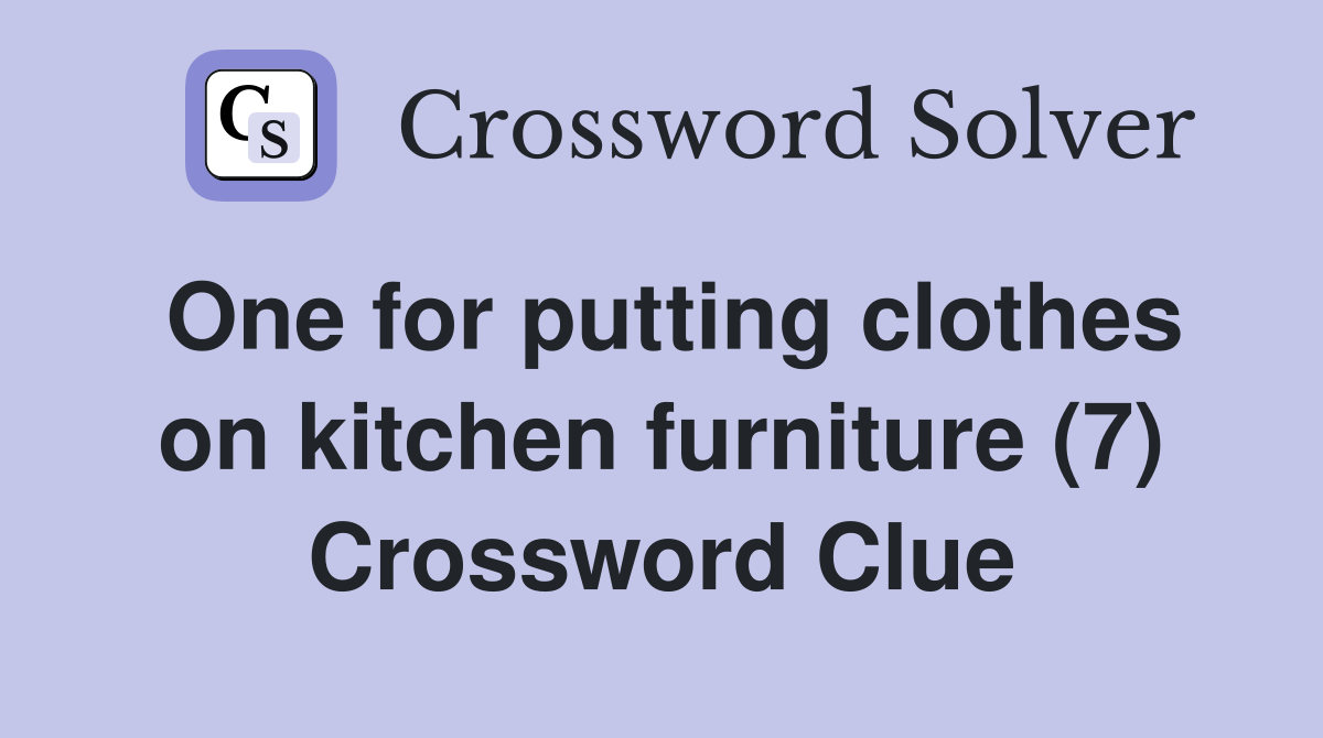 One for putting clothes on kitchen furniture (7) Crossword Clue