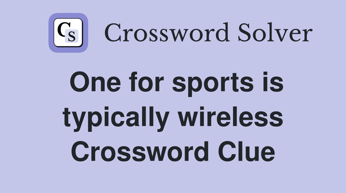 One for sports is typically wireless Crossword Clue
