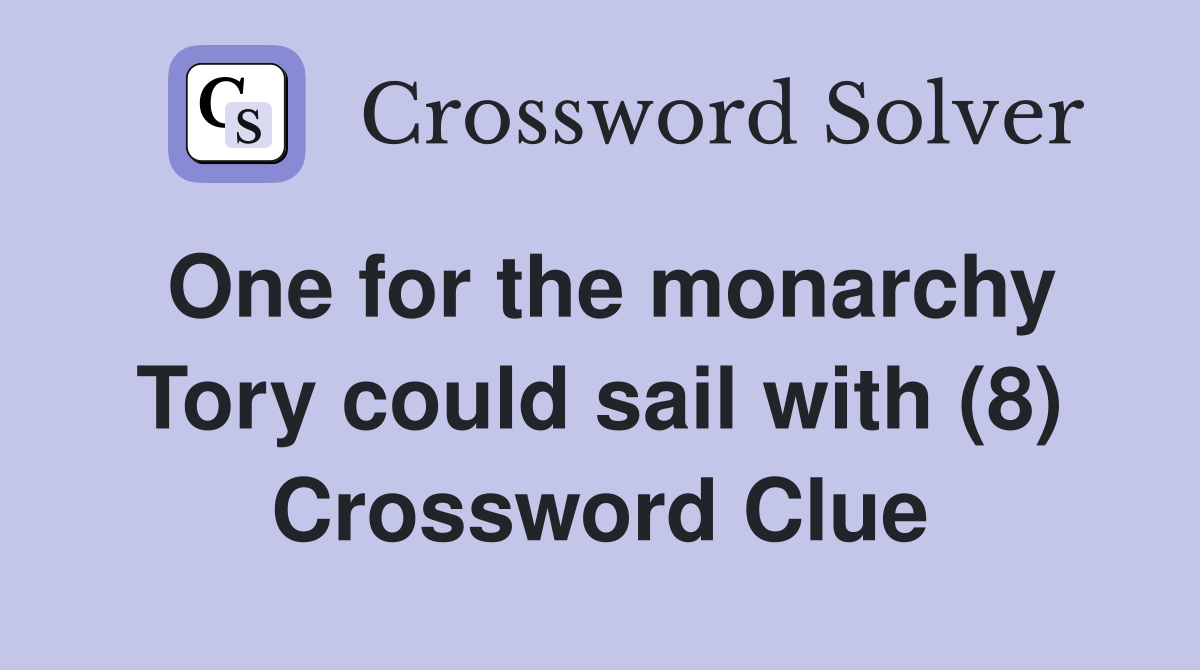 One for the monarchy Tory could sail with (8) Crossword Clue