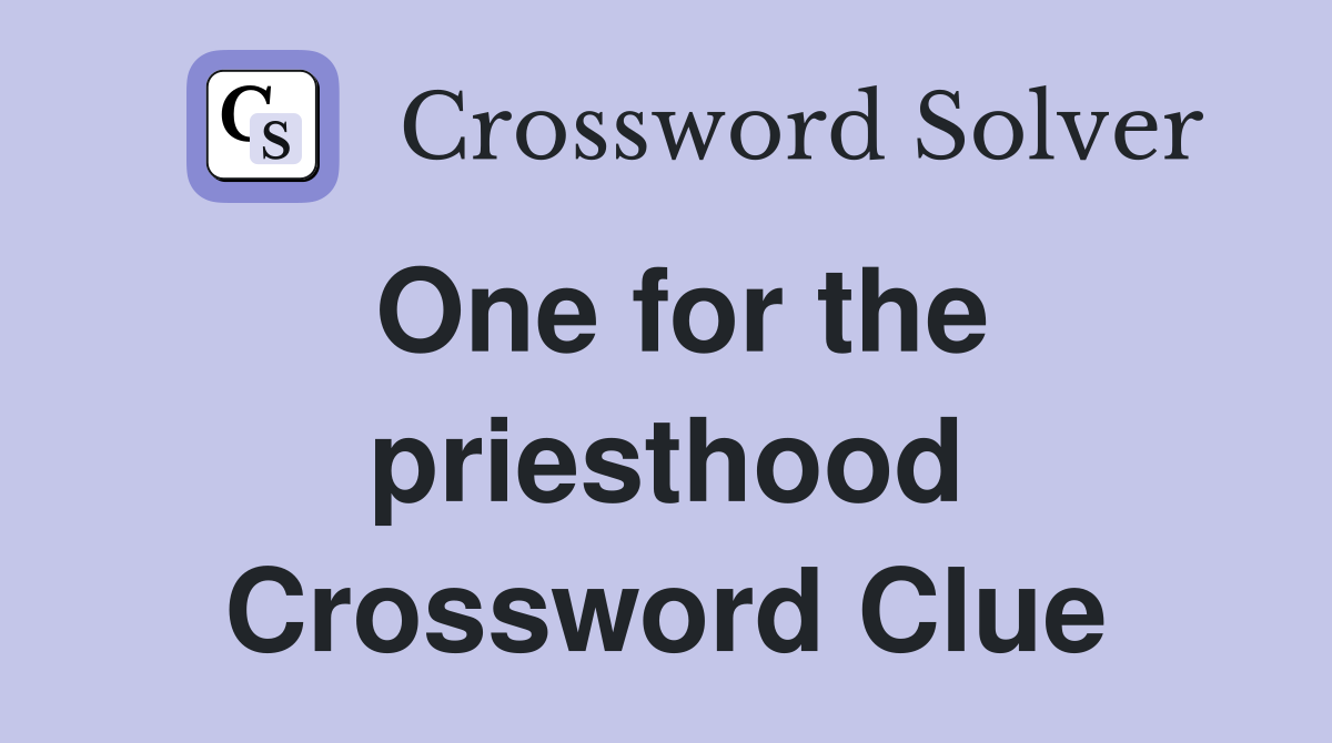 One for the priesthood Crossword Clue