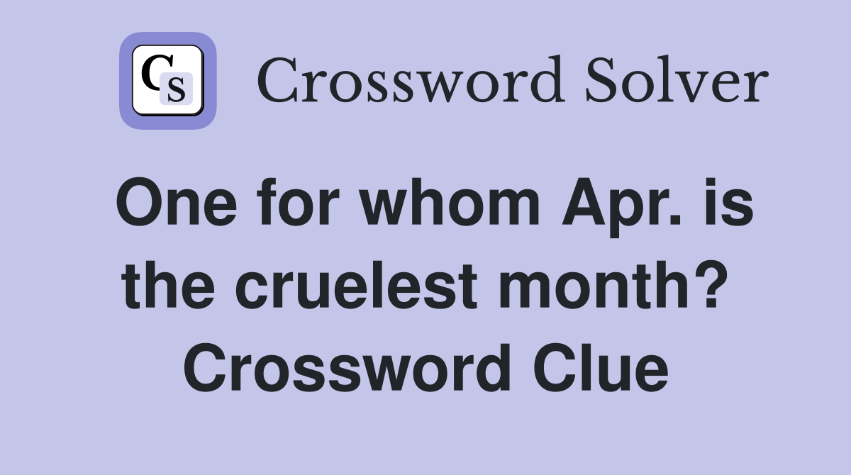 One for whom Apr. is the cruelest month? Crossword Clue