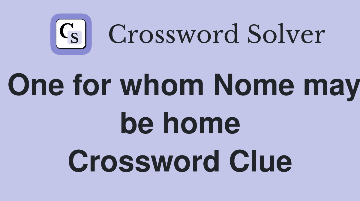 One for whom Nome may be home Crossword Clue