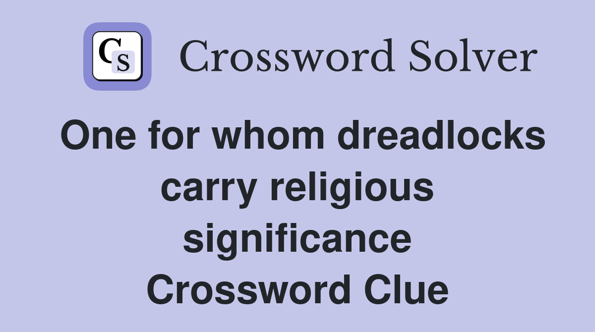 One for whom dreadlocks carry religious significance Crossword Clue