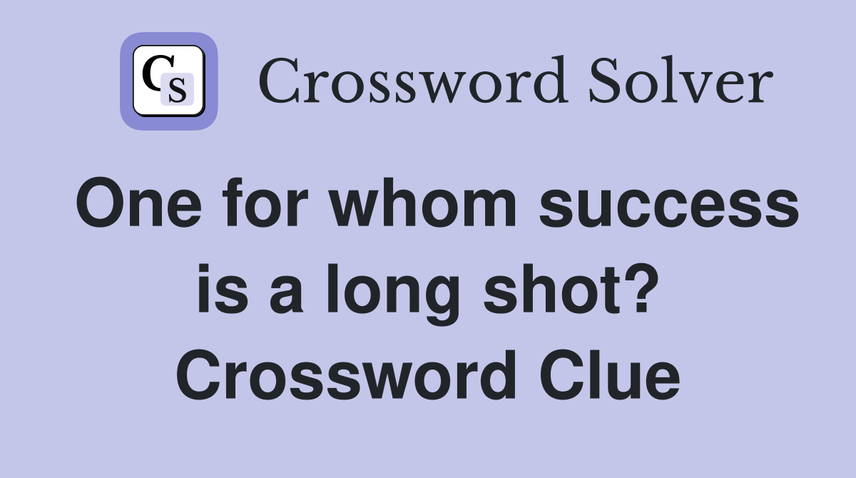 One for whom success is a long shot? Crossword Clue