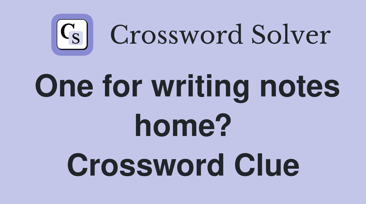 One for writing notes home? Crossword Clue