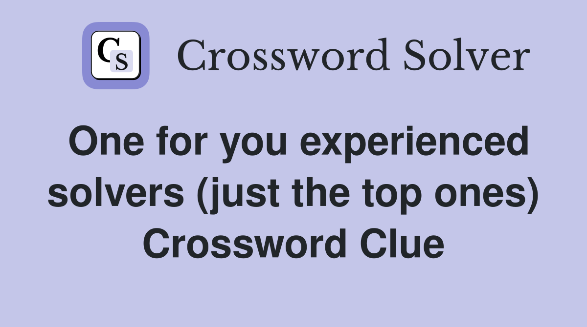 One for you experienced solvers (just the top ones) Crossword Clue