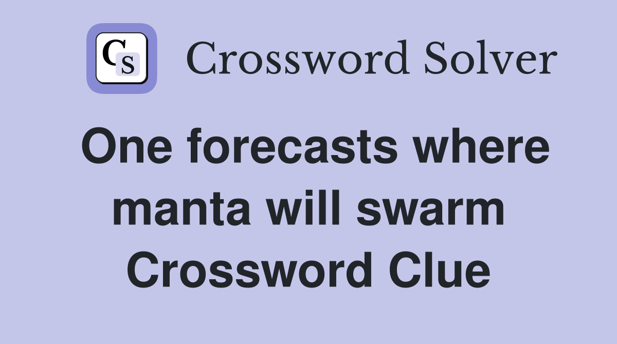 One forecasts where manta will swarm Crossword Clue