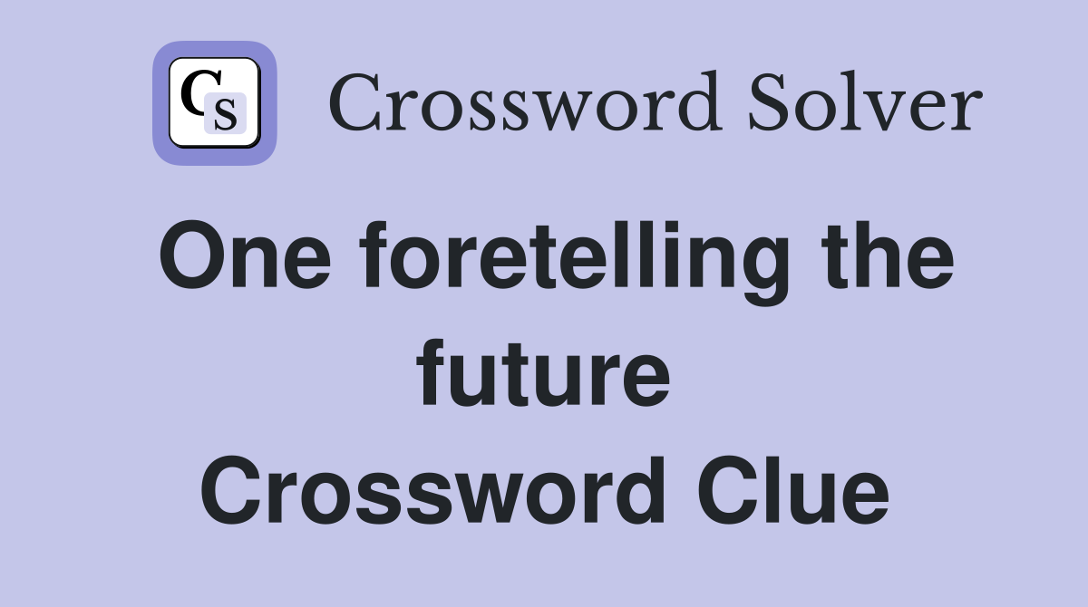 One foretelling the future Crossword Clue